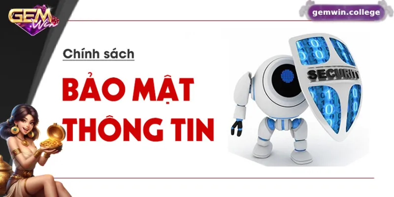 Chính Sách Bảo Mật Gemwin – Minh Bạch, Rõ Ràng Và Uy Tín 2 Nội dung chính của chính sách bảo mật Gemwin